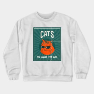 cats are cooler than dogs cat dog Crewneck Sweatshirt